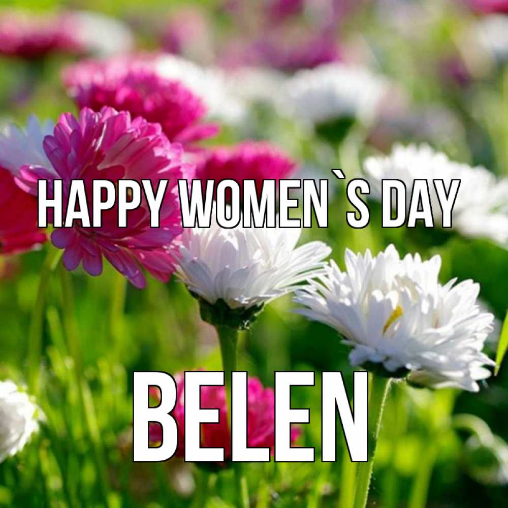 Greetings card с именем, Belen happy women`s day международный женский день 1 Greetings with text for free download 